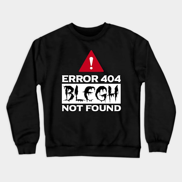 Error 404 Blegh Not Found Metal Music Fan Crewneck Sweatshirt by Gothic Rose Designs